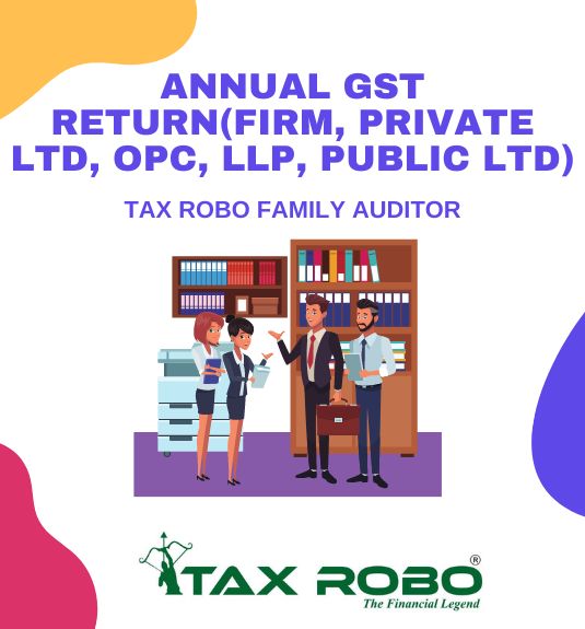 Annual GST Return (Firm, Private Ltd, OPC, LLP, Public Ltd) - Tax Robo Family Auditor