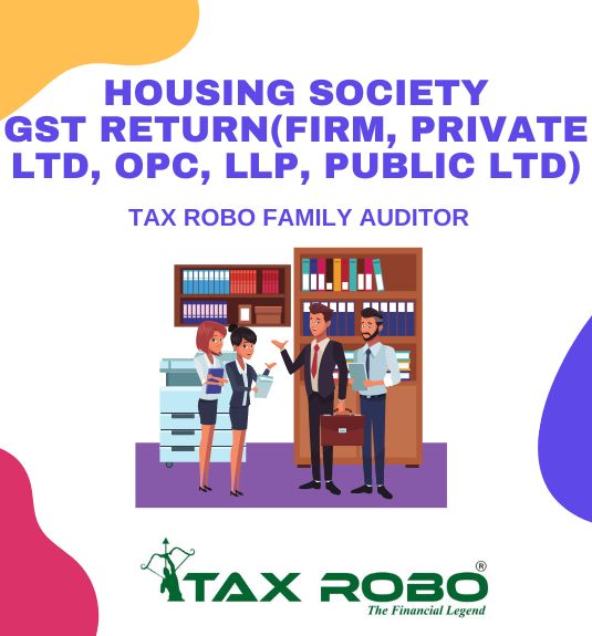 Housing Society GST Return (Firm, Private Ltd, OPC, LLP, Public Ltd) - Tax Robo Family Auditor