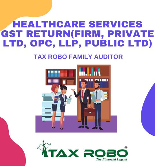 Healthcare Services GST Return (Firm, Private Ltd, OPC, LLP, Public Ltd) - Tax Robo Family Auditor