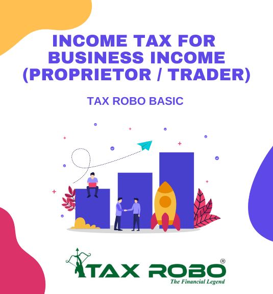 Income Tax for  Business Income (Proprietor / Trader) - Tax Robo Basic