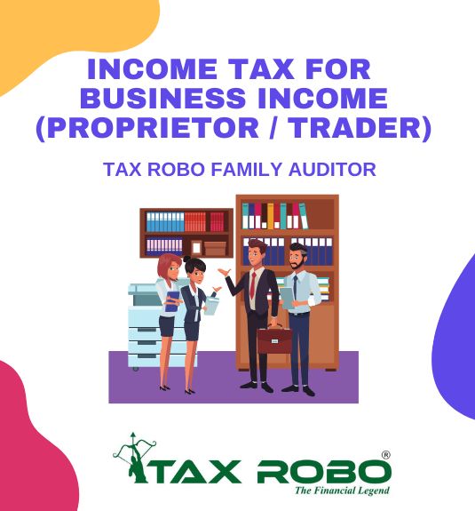 Income Tax for Business Income (Proprietor / Trader) - Tax Robo Family Auditor