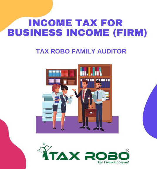 Income Tax for Business Income (Firm) - Tax Robo Family Auditor