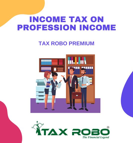 Income Tax on Profession Income - Tax Robo Premium