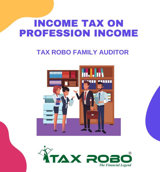 Income Tax on Profession Income - Tax Robo Family Auditor