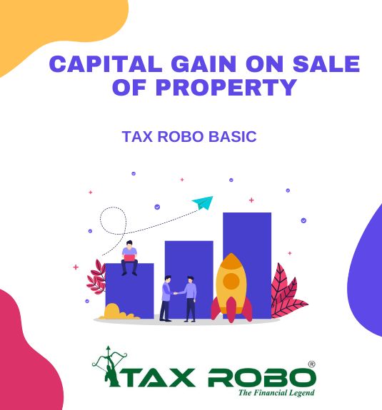 Capital Gain on Sale of Property - Tax Robo Basic