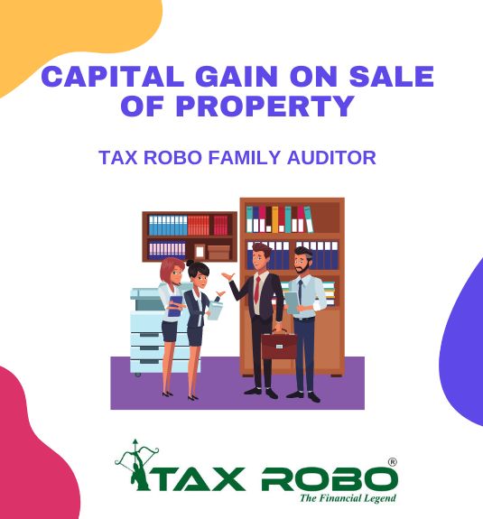 Capital Gain on Sale of Property - Tax Robo Family Auditor