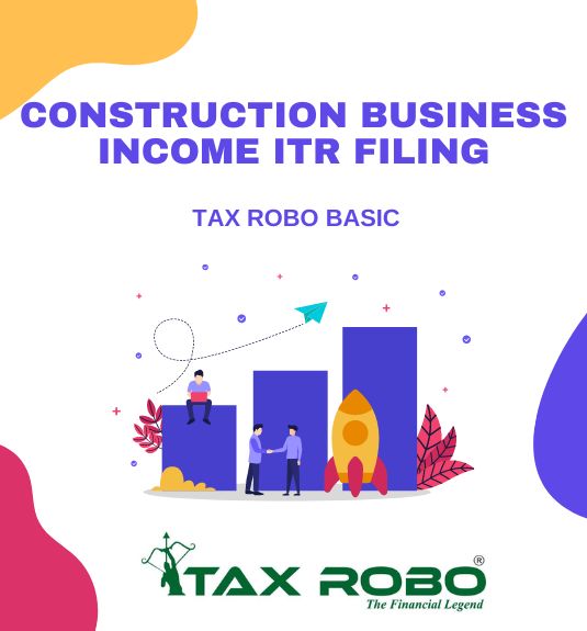 Construction Business Income ITR Filing - Tax Robo Basic