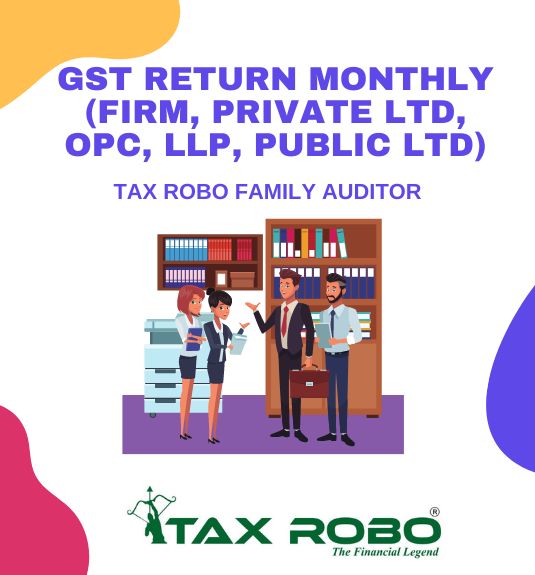 GST Return Monthly (Firm, Private Ltd, OPC, LLP, Public Ltd) - Tax Robo Family Auditor